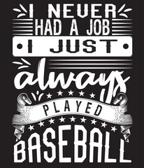 i never had a job i just always played baseball t-shirt design