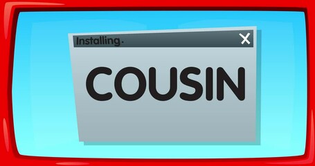 Poster - Cartoon Computer With the word Cousin. Video message of a screen displaying an installation window.