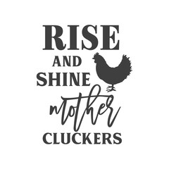 Rise and Shine mother cluckers farmhouse quotes. Farmhouse Saying. Isolated on white background. Farm Life sign. Southern vector quotes.