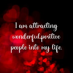 Wall Mural - Inspirational quote and love affirmation quote ; I am attracting wonderful, positive people into my life.
