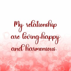 Wall Mural - Love affirmation quote; my relationship are loving, happy .