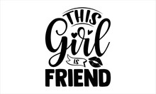 This Girl Is Friend - Girl Power T Shirt Design, Hand Drawn Lettering And Calligraphy, Svg Files For Cricut, Instant Download, Illustration For Prints On Bags, Posters