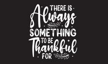 There Is Always Something To Be Thankful For  Svg Design