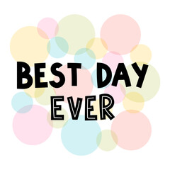 Wall Mural - Best day ever. Hand drawn lettering. Motivational phrase. Design for poster, banner, postcard