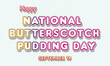 © Rehmat - Happy National Butterscotch Pudding Day, September 19. Calendar of September Text Effect, Vector design