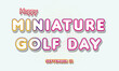 © Rehmat - Happy Miniature Golf Day, September 21. Calendar of September Text Effect, Vector design
