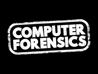 Poster - Computer forensics - branch of digital forensic science pertaining to evidence found in computers and digital storage media, text concept stamp