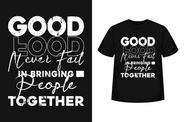 Good food never fail people together modern typography tshirt design motivational quote for food