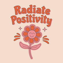 70s retro hippie inspirational Radiate Positivity slogan with cute flower for t shirts, posters, cards. Vector illustration.