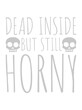 dead inside but horny 