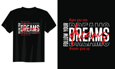 follow your dreams typography t-shirt design, motivational typography t-shirt design, inspirational quotes t-shirt design, streetwear t-shirt design