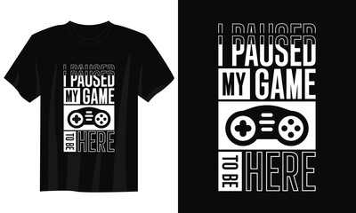 Wall Mural - I paused my game to be here gaming t-shirt design, Gaming gamer t-shirt design, Vintage gaming t-shirt design, Typography gaming t-shirt design, Retro gaming gamer t-shirt design