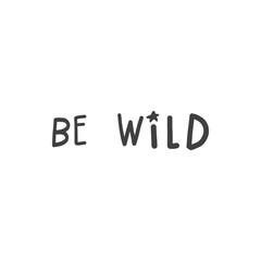 Wall Mural - Be wild. Hand drawn lettering. Vector illustration.