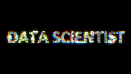 Poster - glitch style cybernetical animated text DATA SCIENTIST on black bg, isolated - loop video