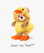 What The Duck Slogan With Cute Bear Doll In Yellow Duck Costume Vector Illustration