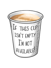 Vector Illustration Of A Full Cup, With The Inscription, If This Cup Isn't Empty I'm Not Available