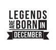 Legends are born in December. Vector design