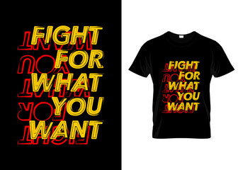 Fight For What You Want T Shirt Design Vector