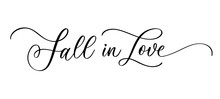 Fall In Love Calligraphy Inscription. Phrase For Valentine's Day. Ink Illustration. Modern Brush Calligraphy. Isolated On White Background.