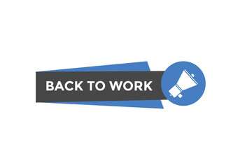 Back to work button.  Back to work speech bubble. Back to work banner label template. Vector Illustration
