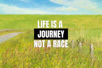 Life is a journey not a race - inspirational life quote and color pencil sketch of beautiful natural landscape 