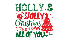 Holly & Jolly Christmas Time To All Of You - Christmas T-shirt Design, Hand Drawn Lettering Phrase, Calligraphy Graphic Design, SVG Files For Cutting Cricut And Silhouette