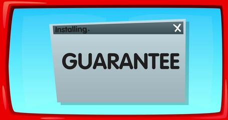 Poster - Abstract cartoon screen with the Guarantee text in an install window. Computer Software. Video message of a screen displaying an installation window.