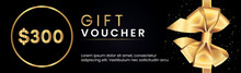 300 Dollar Gift Voucher Template Design With Gold Bow And Gold Circle Frames On Black Background. Premium Design For Discount Gift Coupons, Vouchers, Gift Certificates, Gift Card, Banner.