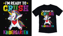 I'm Ready To Crush Kindergarten Unicorn, Back To School T Shirt Design, Kids Vector Illustration T Shirt.