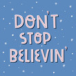 © Irina Ostapenko - Don't stop believin' hand drawing lettering with snowflakes. Christmas and Happy New Year illustration. Vector illustration. Good for posters, t shirts, postcards.