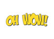 A catchy comic strip text panel: oh wow (with an exclamation mark). Cute yellow font, slightly faded colors, isolated.

