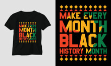 Make Every Month Black History Month - Black History Month T-shirt And Apparel Design. Vector Print, Typography, Poster, Emblem, Festival
