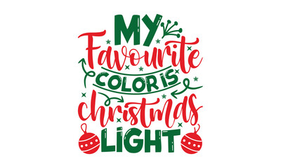 Wall Mural - My Favourite Color Is Christmas Light - Christmas T-shirt Design, Handmade calligraphy vector illustration, Calligraphy graphic design, EPS, SVG Files for Cutting, bag, cups, card