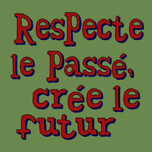 Print Respecte Le Passe, Cree Le Futu