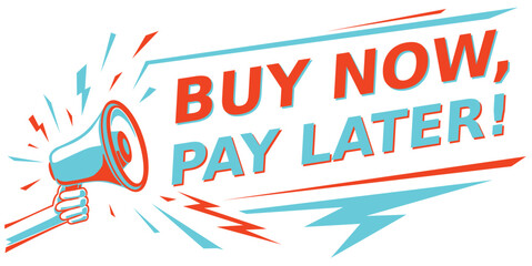 Wall Mural - Buy now, pay later - advertising sign with megaphone