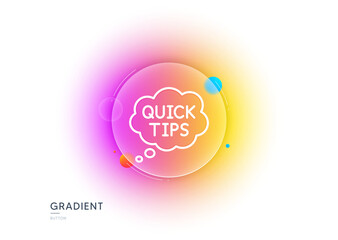 Poster - quick tips line icon. gradient blur button with glassmorphism. helpful tricks speech bubble sign. tr