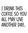 © Ajay - I drink this coffee so you all may live another dayis a vector design for printing on various surfaces like t shirt, mug etc.