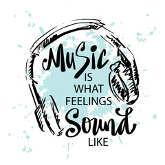 Music is what feelings sound like lettering. Poster music quote.