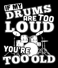 Wall Mural - If my drums are too loud you're too old. Funny drummer quote t-shirt design.