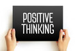 Positive thinking - means that you approach unpleasantness in a more positive and productive way, text concept on card