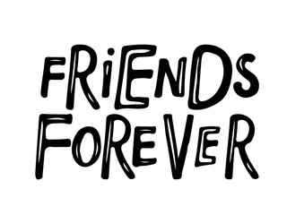 Wall Mural - Friends Forever text isolated black on white background. Ink illustration. Quote Typography about friendship. Handwritten design for banner, flyer, brochure, card, poster, Inspirational quote