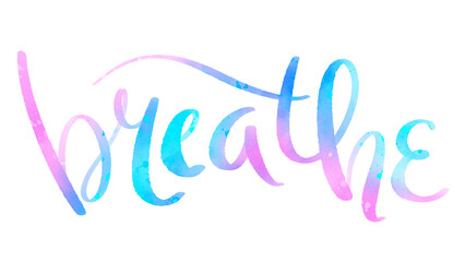 Wall Mural - BREATHE brush lettering with watercolor texture on transparent background