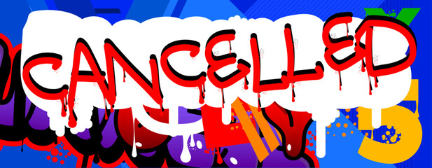 Poster - Cancelled. Graffiti tag. Abstract modern street art decoration performed in urban painting style.