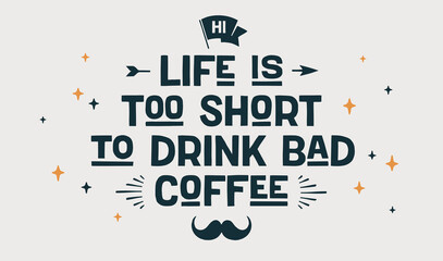 Coffee. Poster with hand drawn lettering Life Is Too Short to Drink Bad Coffee. Hand drawn vintage drawing for coffee drink, beverage menu, cafe bar or cafe on white background. Vector Illustration