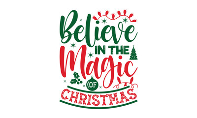 Wall Mural - Believe in the magic of Christmas- Christmas t shirt Design and SVG cut files,Hand drawn lettering for Xmas greetings cards, Good for scrapbooking, posters, templet, greeting cards, banners, textiles 