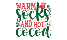 Warm Socks And Hot Cocoa- Christmas SVG And T Shirt Design, Typography Design Christmas Quotes, Good For T-shirt, Mug, Gift, Printing Press, EPS 10 Vector