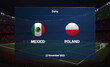Mexico vs Poland. Football scoreboard broadcast graphic