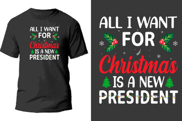 All i want for christmas is a new president t shirt design.