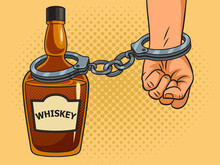 Hand Cuffed To Alcohol Bottle Alcoholism Metaphor Hostage Whiskey Pinup Pop Art Retro Raster Illustration. Comic Book Style Imitation.