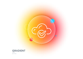 Poster - approved cloud computing line icon. gradient blur button with glassmorphism. internet data storage s